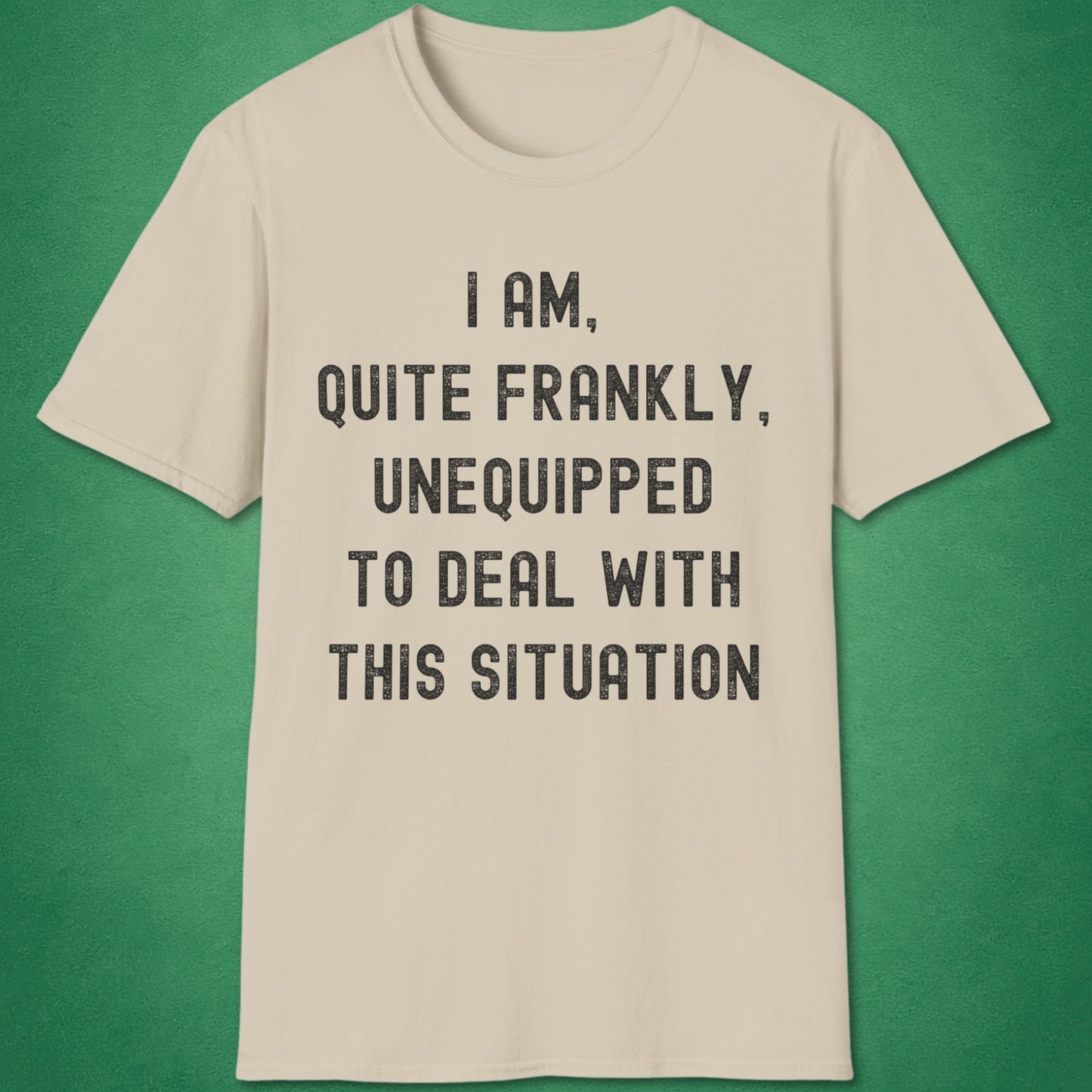 Quite Frankly Unequipped T-Shirt