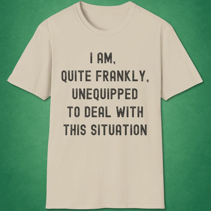 Quite Frankly Unequipped T-Shirt