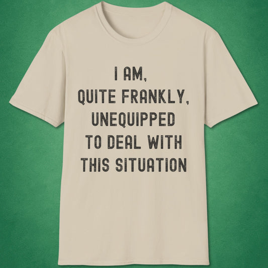 Quite Frankly Unequipped T-Shirt