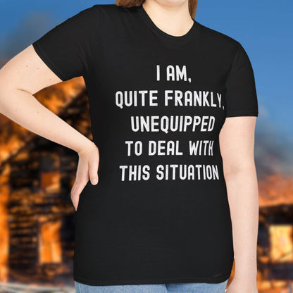 Quite Frankly Unequipped T-Shirt