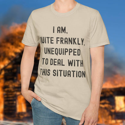 Quite Frankly Unequipped T-Shirt