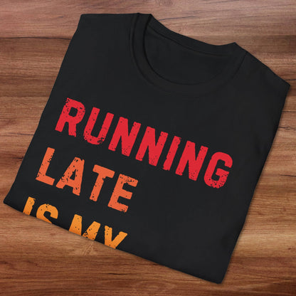 Running Late Is My Exercise T-Shirt