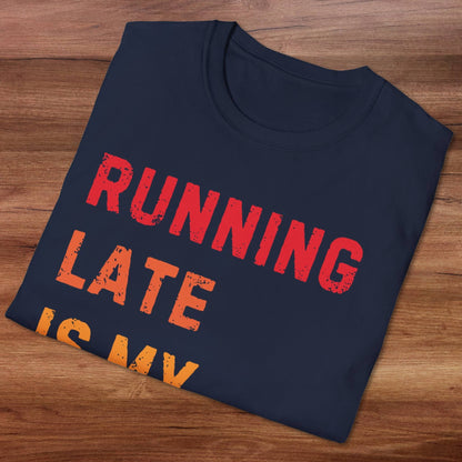 Running Late Is My Exercise T-Shirt