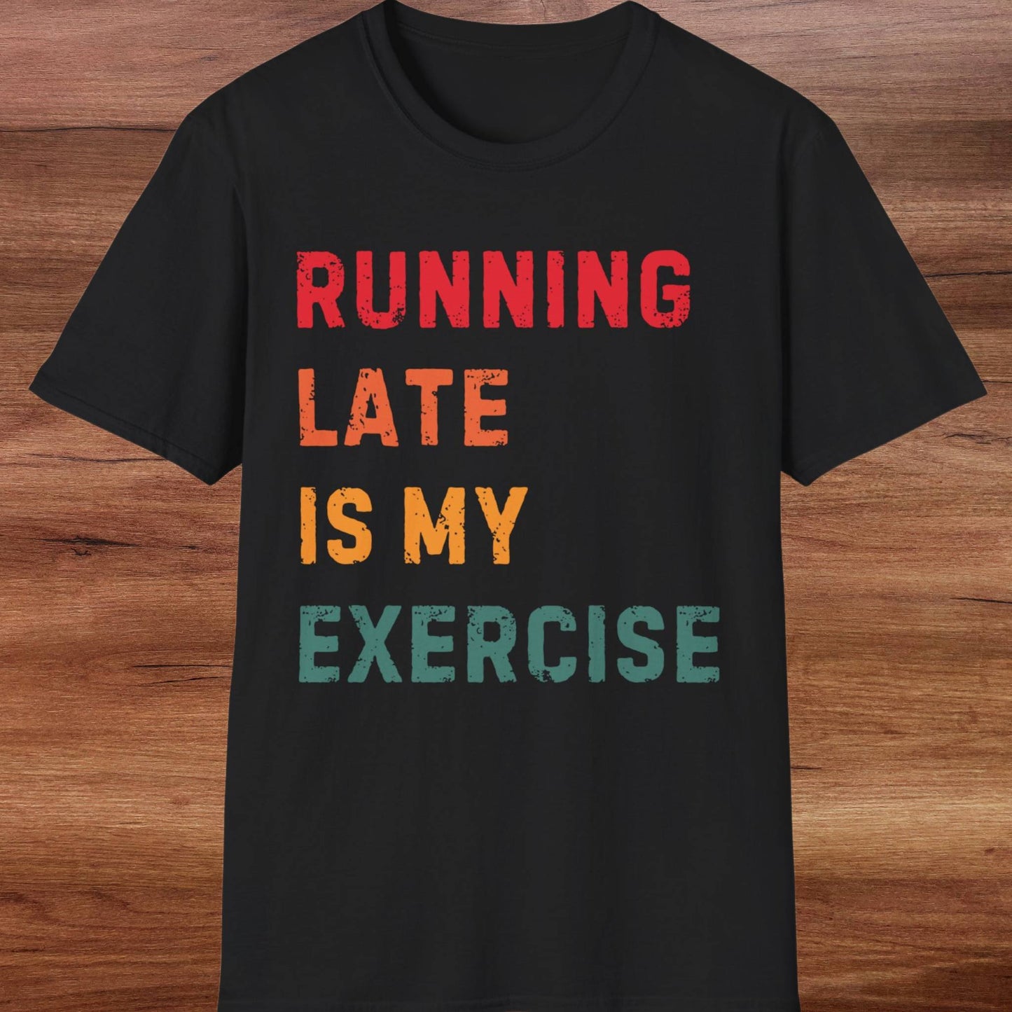 Running Late Is My Exercise T-Shirt