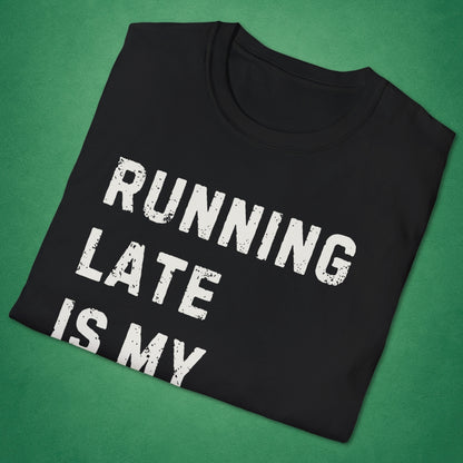 Running Late Is My Exercise T-Shirt