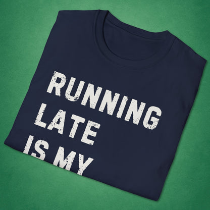 Running Late Is My Exercise T-Shirt
