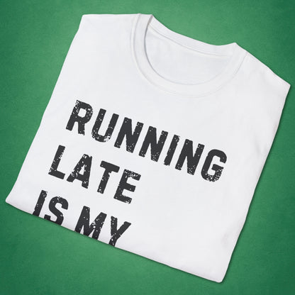 Running Late Is My Exercise T-Shirt