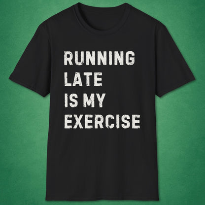 Running Late Is My Exercise T-Shirt