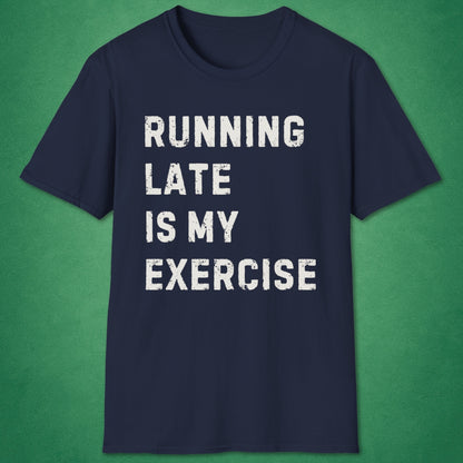 Running Late Is My Exercise T-Shirt