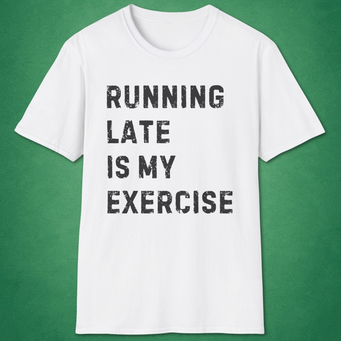Running Late Is My Exercise T-Shirt