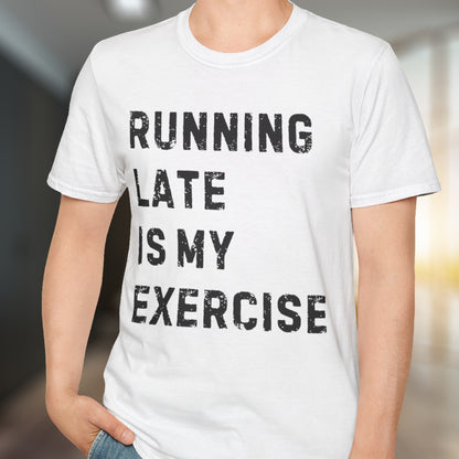 Running Late Is My Exercise T-Shirt