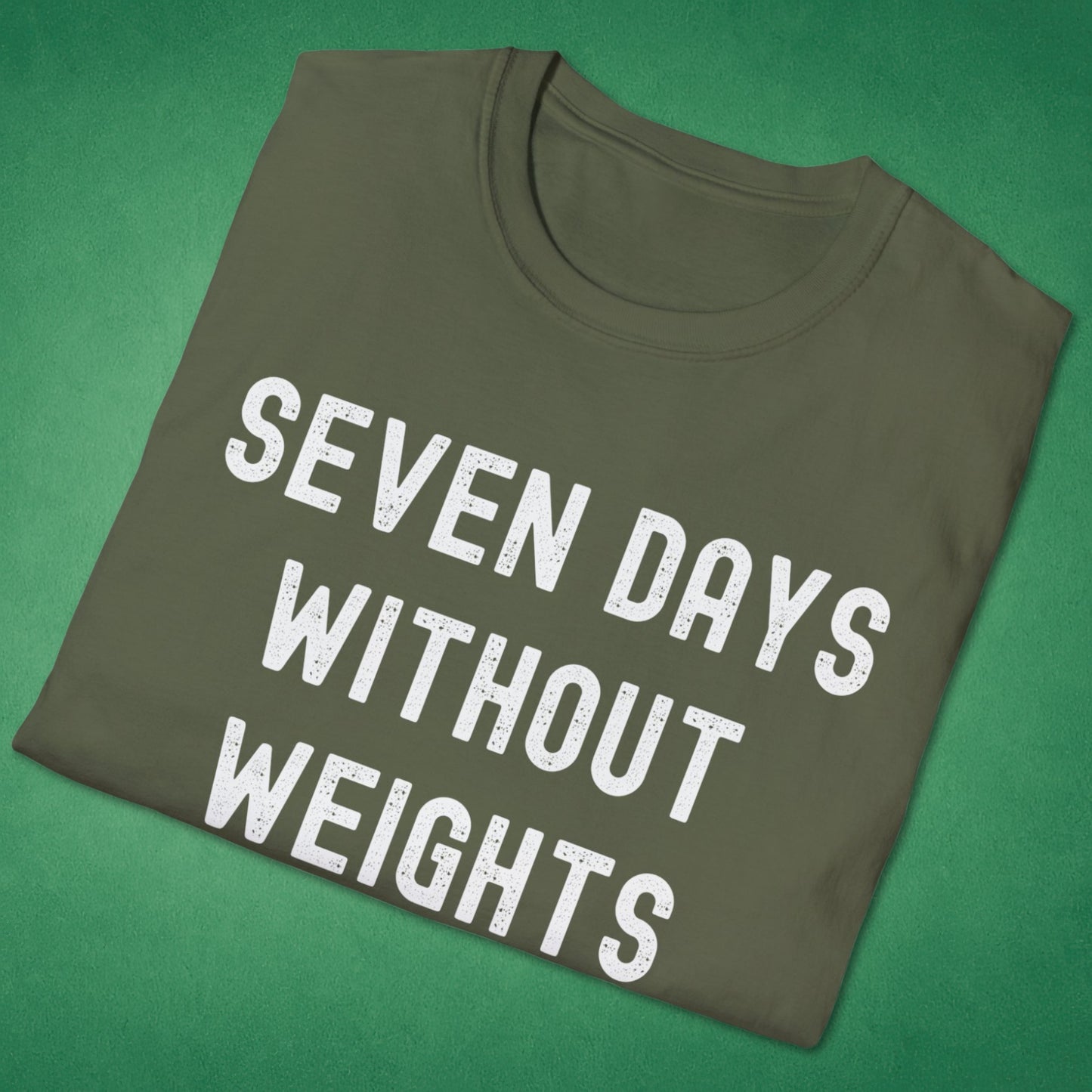 Seven Days Without Weights T-Shirt