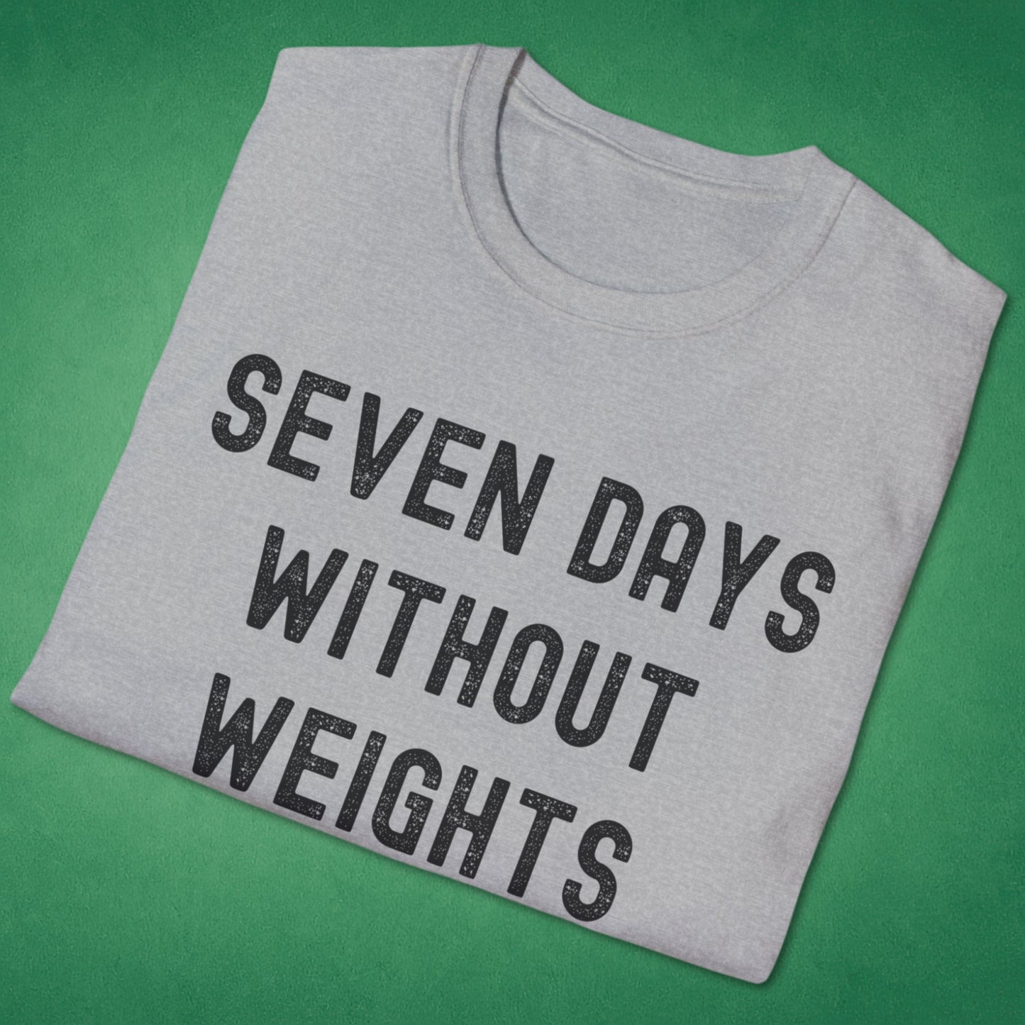 Seven Days Without Weights T-Shirt