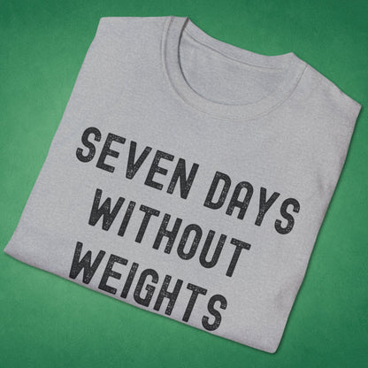 Seven Days Without Weights T-Shirt