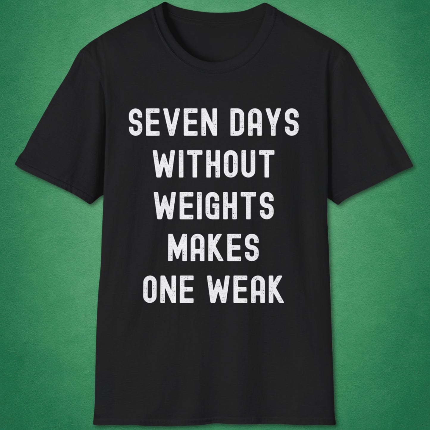 Seven Days Without Weights T-Shirt