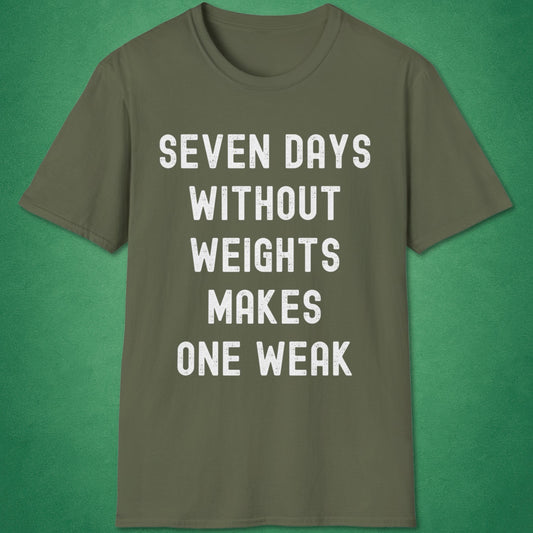 Seven Days Without Weights T-Shirt