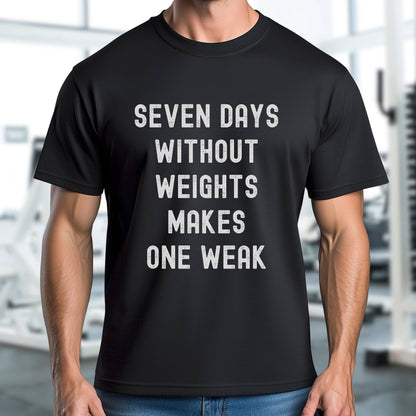 Seven Days Without Weights T-Shirt