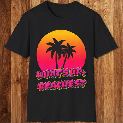 What's Up Beaches T-Shirt