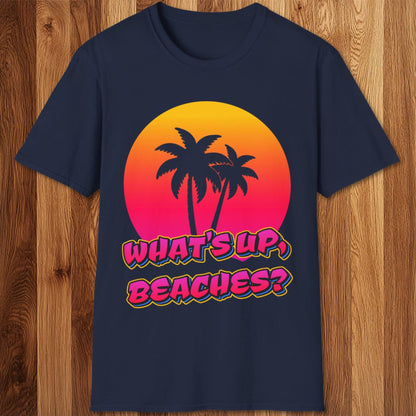 What's Up Beaches T-Shirt