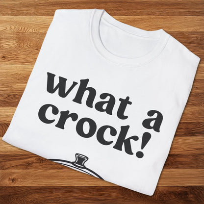 What A Crock T-Shirt