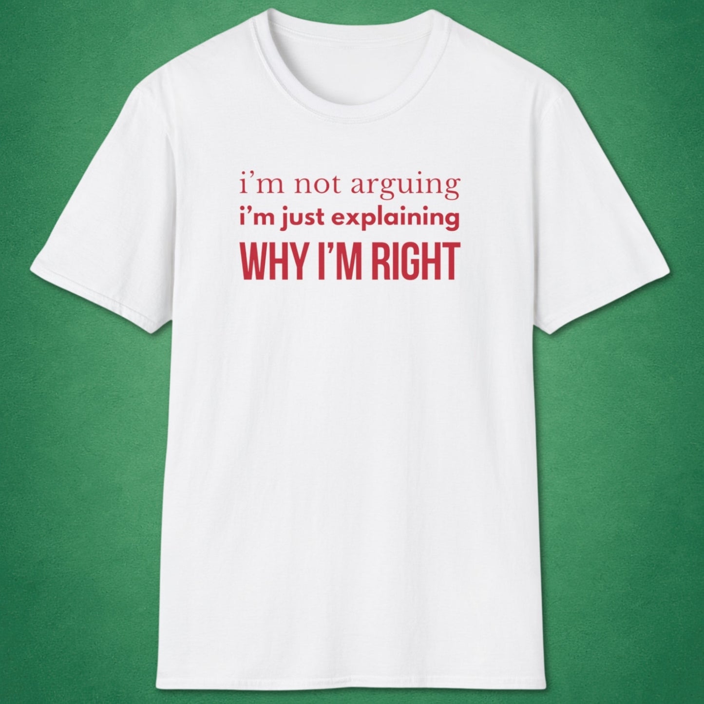 Why I'm Right T-Shirt