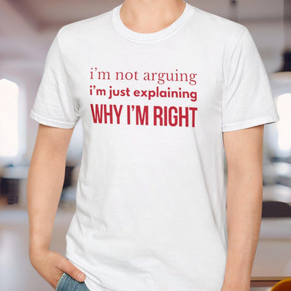 Why I'm Right T-Shirt