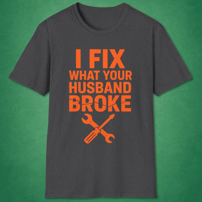 What Your Husband Broke T-Shirt