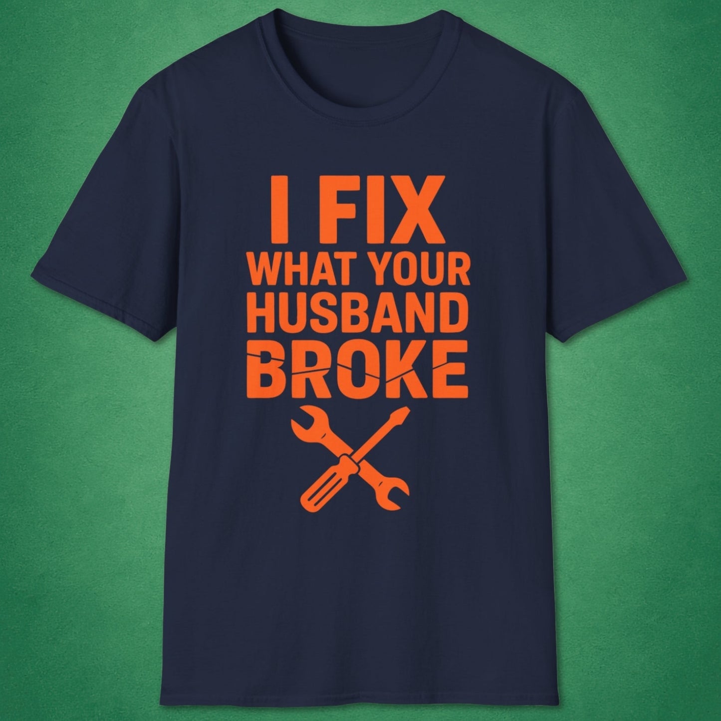 What Your Husband Broke T-Shirt