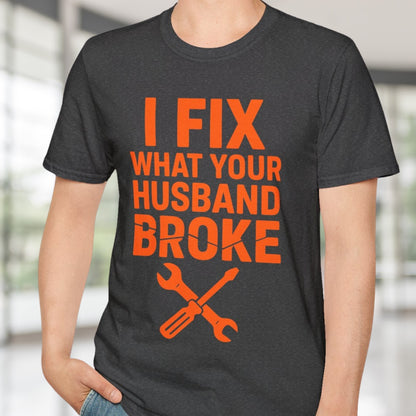 What Your Husband Broke T-Shirt
